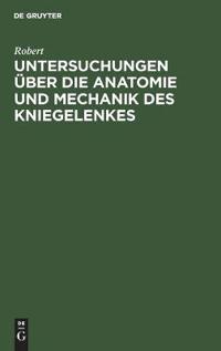 Untersuchungen über die Anatomie und Mechanik des Kniegelenkes