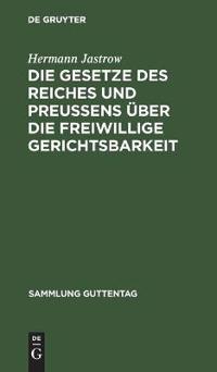 Die Gesetze Des Reiches Und Preußens Über Die Freiwillige Gerichtsbarkeit