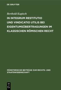In integrum restitutio und vindicatio utilis bei Eigentumsubertragungen im klassischen romischen Recht