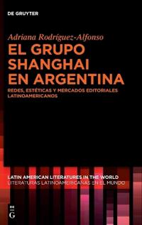 El Grupo Shanghai En Argentina: Redes, Estéticas Y Mercados Editoriales Latinoamericanos