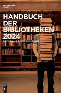 Handbuch Der Bibliotheken 2024: Deutschland, Österreich, Schweiz