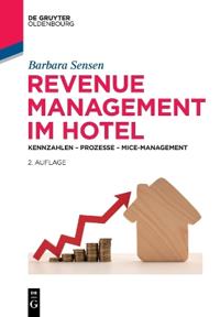 Revenue Management Im Hotel: Kennzahlen - Prozesse - Mice-Management