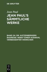 Dr. Katzenbergers Badreise; nebst einer Auswahl verbesserter Werkchen