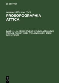 L – O. Conspectus Demotarum. Archontum Tabulae. Accedit index Titulorum hoc in opere suppletorum