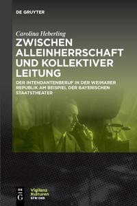 Zwischen Alleinherrschaft Und Kollektiver Leitung: Der Intendantenberuf in Der Weimarer Republik Am Beispiel Der Bayerischen Staatstheater