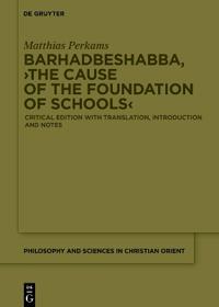 Barhadbeshabba, ›The Cause of the Foundation of Schools‹