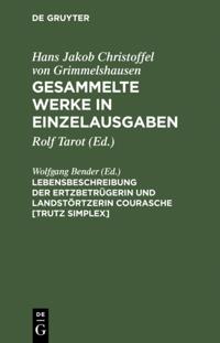 Lebensbeschreibung der Ertzbetrügerin und Landstörtzerin Courasche [Trutz Simplex]