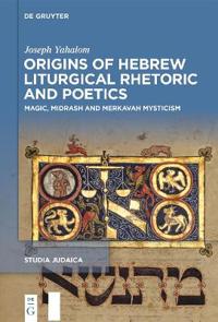 Origins of Hebrew Liturgical Rhetoric and Poetics