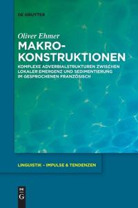 Makrokonstruktionen: Komplexe Adverbialstrukturen Zwischen Lokaler Emergenz Und Sedimentierung Im Gesprochenen Französisch