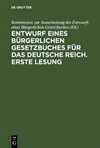 Entwurf eines bürgerlichen Gesetzbuches für das Deutsche Reich. Erste Lesung