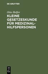Kleine Gesetzeskunde für Medizinalhilfspersonen