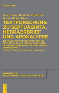 Textforschung Zu Septuaginta, Hebräerbrief Und Apokalypse: Die Relevanz Von Textkritik Für Die Erforschung Des Frühen Judentums, Des Neuen Testaments