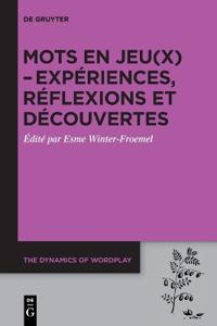 Mots En Jeu(x) - Expériences, Réflexions Et Découvertes