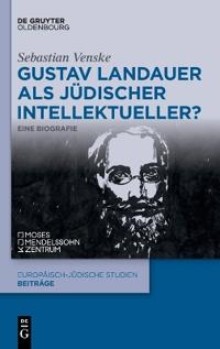 Gustav Landauer ALS Jüdischer Intellektueller?: Eine Biografie
