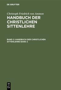Christoph Friedrich von Ammon: Handbuch der christlichen Sittenlehre. Band 2