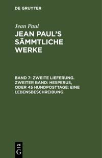 Zweite Lieferung. Zweiter Band: Hesperus, oder 45 Hundposttage. Eine Lebensbeschreibung