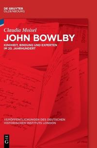 John Bowlby: Kindheit, Bindung Und Experten Im 20. Jahrhundert
