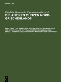 Die makedonischen Landmünzen (mit Einschluß von Amphaxitis und Bottiaia), das Provinzialgeld (nebst Beroia) und münzähnliche Gepräge makedonischen Ursprungs