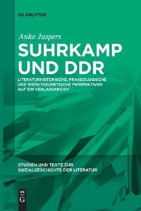 Suhrkamp Und DDR: Literaturhistorische, Praxeologische Und Werktheoretische Perspektiven Auf Ein Verlagsarchiv