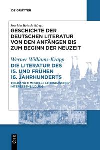 Die Literatur Des 15. Und Frühen 16. Jahrhunderts: Teilband 1: Modelle Literarischer Interessenbildung