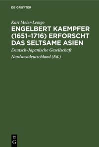 Engelbert Kaempfer (1651–1716) erforscht das seltsame Asien
