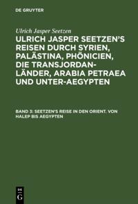 Seetzen’s Reise in den Orient. Von Halep bis Aegypten
