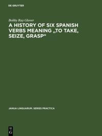 history of six Spanish verbs meaning &quote;to take, seize, grasp&quote;