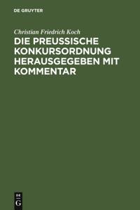 Die preussische Konkursordnung herausgegeben mit Kommentar