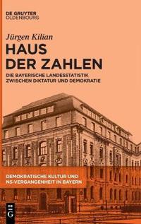 Haus Der Zahlen: Die Bayerische Landesstatistik Zwischen Diktatur Und Demokratie