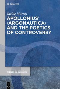 Apollonius’ ›Argonautica‹ and the Poetics of Controversy
