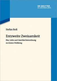 Entzweite Zweisamkeit: Ehe, Liebe Und Geschlechterordnung Im Ersten Weltkrieg
