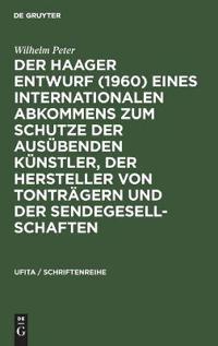 Der Haager Entwurf (1960) Eines Internationalen Abkommens Zum Schutze Der Ausübenden Künstler, Der Hersteller Von Tonträgern Und Der Sendegesellschaften