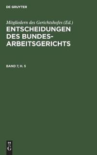 Entscheidungen Des Bundesarbeitsgerichts. Band 7, Heft 5