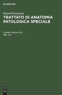 Eduard Kaufmann: Trattato Di Anatomia Patologica Speciale. Vol. 2, 2
