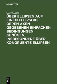 Über Ellipsen auf einem Ellipsoid, deren Axen gegebenen einfachen Bedingungen genügen, insbesondere über kongruente Ellipsen