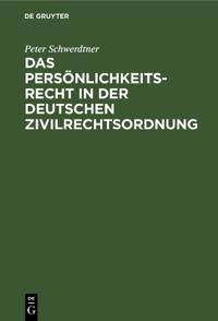 Das Persönlichkeitsrecht in Der Deutschen Zivilrechtsordnung