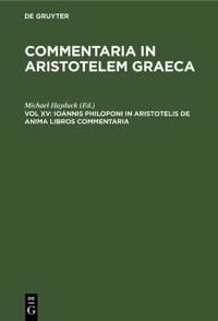Ioannis Philoponi in Aristotelis de Anima Libros Commentaria