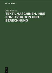 Textilmaschinen, Ihre Konstruktion Und Berechnung