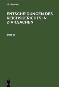 Entscheidungen Des Reichsgerichts in Zivilsachen. Band 33