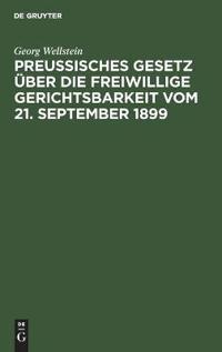 Preußisches Gesetz Über Die Freiwillige Gerichtsbarkeit Vom 21. September 1899