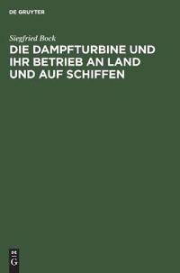 Die Dampfturbine Und Ihr Betrieb an Land Und Auf Schiffen
