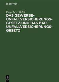 Das Gewerbe-Unfallversicherungsgesetz Und Das Bau-Unfallversicherungsgesetz