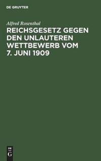 Reichsgesetz Gegen Den Unlauteren Wettbewerb Vom 7. Juni 1909