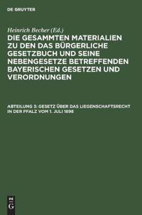 Gesetz Über Das Liegenschaftsrecht in Der Pfalz Vom 1. Juli 1898