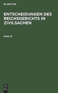 Entscheidungen Des Reichsgerichts in Zivilsachen. Band 22