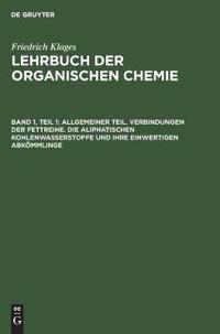 Allgemeiner Teil. Verbindungen Der Fettreihe. Die Aliphatischen Kohlenwasserstoffe Und Ihre Einwertigen Abkömmlinge