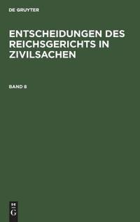 Entscheidungen Des Reichsgerichts in Zivilsachen. Band 8