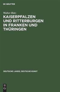 Kaiserpfalzen Und Ritterburgen in Franken Und Thüringen