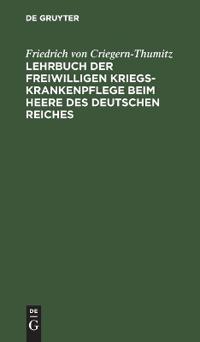 Lehrbuch Der Freiwilligen Kriegs-Krankenpflege Beim Heere Des Deutschen Reiches