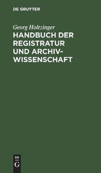 Handbuch Der Registratur Und Archivwissenschaft